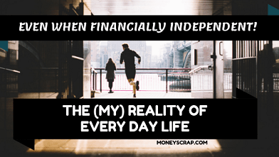 Reality of Every Day Life Even when FI (Financially Independent)